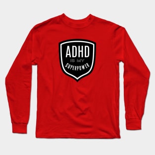 ADHD is my Superpower Long Sleeve T-Shirt